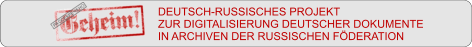DEUTSCH-RUSSISCHES PROJEKT ZUR DIGITALISIERUNG DEUTSCHER DOKUMENTE IN ARCHIVEN DER RUSSISCHEN FÖDERATION