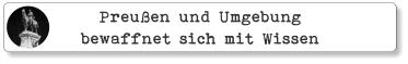 Preußen und Umgebung bewaffnet sich mit Wissen