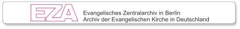 Evangelisches Zentralarchiv in Berlin Archiv der Evangelischen Kirche in Deutschland